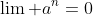 \lim a^n=0