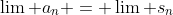 \lim a_{n} = \lim s_{n}