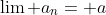 \lim a_n= a