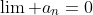\lim a_n=0