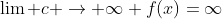 \lim c \rightarrow \infty f(x)=\infty
