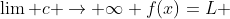 \lim c \rightarrow \infty f(x)=L 