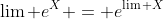 \lim e^X = e^{\lim X}