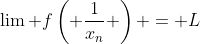 \lim f\left( \frac{1}{x_n} \right) = L