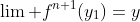 \lim f^{n+1}(y_1)=y