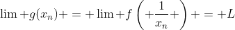 \lim g(x_n) = \lim f\left( \frac{1}{x_n} \right) = L