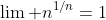 \lim n^{1/n}=1