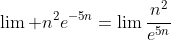 \lim n^2e^{-5n}=\lim\frac{n^2}{e^{5n}}