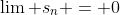 \lim s_n = 0