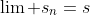 \lim s_n=s