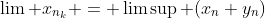 \lim x_{n_k} = \limsup (x_n+y_n)