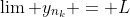 \lim y_{n_k} = L