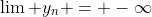 \lim y_n = -\infty