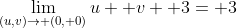 \lim_{(u,v)\to (0, 0)}u+ v+ 3= 3