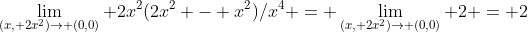 \lim_{(x, 2x^{2})\to (0,0)} 2x^{2}(2x^{2} - x^{2})/x^{4} = \lim_{(x, 2x^{2})\to (0,0)} 2 = 2