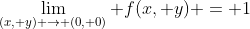 \lim_{(x, y) \to (0, 0)} f(x, y) = 1