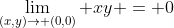 \lim_{(x,y)\rightarrow (0,0)} xy = 0