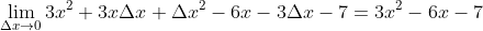 \lim_{\Delta{x}\to0}3x^2+3x\Delta{x}+\Delta{x^2}-6x-3\Delta{x}-7=3x^2-6x-7