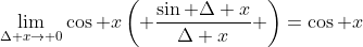 \lim_{\Delta x\to 0}\cos x\left( \frac{\sin \Delta x}{\Delta x} \right)=\cos x