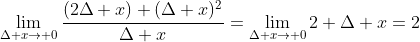 \lim_{\Delta x\to 0}\frac{(2\Delta x)+(\Delta x)^2}{\Delta x}=\lim_{\Delta x\to 0}2+\Delta x=2