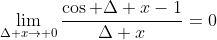 \lim_{\Delta x\to 0}\frac{\cos \Delta x-1}{\Delta x}=0