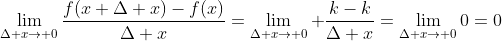 \lim_{\Delta x\to 0}\frac{f(x+\Delta x)-f(x)}{\Delta x}=\lim_{\Delta x\to 0} \frac{k-k}{\Delta x}=\lim_{\Delta x\to 0}0=0