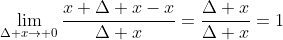 \lim_{\Delta x\to 0}\frac{x+\Delta x-x}{\Delta x}=\frac{\Delta x}{\Delta x}=1