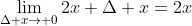 \lim_{\Delta x\to 0}2x+\Delta x=2x