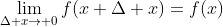 \lim_{\Delta x\to 0}f(x+\Delta x)=f(x)