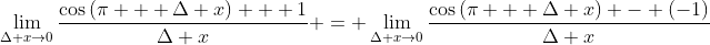\lim_{\Delta x\to0}\frac{\cos\left(\pi + \Delta x\right) + 1}{\Delta x} = \lim_{\Delta x\to0}\frac{\cos\left(\pi + \Delta x\right) - (-1)}{\Delta x}