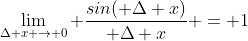 \lim_{\Delta x \to 0} \frac{sin( \Delta x)}{ \Delta x} = 1