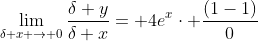 \lim_{\delta x \rightarrow 0}{\frac{\delta y}{\delta x}}= 4e^x\cdot \frac{(1-1)}{0}