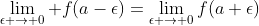 \lim_{\epsilon \rightarrow 0} f(a-\epsilon)=\lim_{\epsilon \rightarrow 0}f(a+\epsilon)