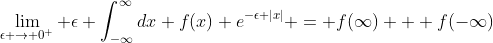 \lim_{\epsilon \to 0^+} \epsilon \int_{-\infty}^{\infty}dx f(x) e^{-\epsilon |x|} = f(\infty) + f(-\infty)