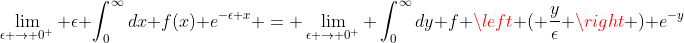 \lim_{\epsilon \to 0^+} \epsilon \int_0^{\infty}dx f(x) e^{-\epsilon x} = \lim_{\epsilon \to 0^+} \int_0^{\infty}dy f \left ( \frac{y}{\epsilon} \right ) e^{-y}