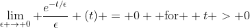\lim_{\epsilon \to 0} \frac{e^{-t/\epsilon}}{\epsilon} (t) = 0 \text{ for } t > 0