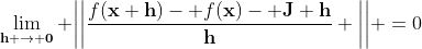 \lim_{\mathbf{h} \to \mathbf{0}} \bigg{|}\bigg{|}\frac{f(\mathbf{x}+\mathbf{h})- f(\mathbf{x})- \mathbf{J} \mathbf{h}}{\mathbf{h}} \bigg{|}\bigg{|} =0