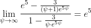 \lim_{\psi\to\infty}\frac{e^5-\frac{3}{(\psi+1)e^{5\psi}}}{1-\frac{3}{\psi\cdot{e^{5\psi}}}}=e^5