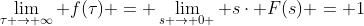 \lim_{\tau \rightarrow \infty} f(\tau) = \lim_{s \rightarrow 0+} s\cdot F(s) = 1