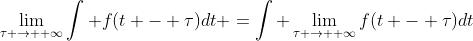 \lim_{\tau \to +\infty}\int f(t - \tau)dt =\int \lim_{\tau \to +\infty}f(t - \tau)dt