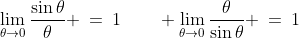 \lim_{\theta\to0}\frac{\sin\theta}{\theta} \:=\:1\qquad \lim_{\theta\to0}\frac{\theta}{\sin\theta} \:=\:1