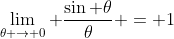 \lim_{\theta \rightarrow 0} \frac{\sin \theta}{\theta} = 1