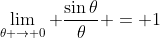 \lim_{\theta \to 0} \frac{\sin{\theta}}{\theta} = 1