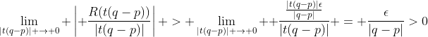 \lim_{|t(q-p)| \to 0} \left| \frac{R(t(q-p))}{|t(q-p)|}\right| > \lim_{|t(q-p)| \to 0}  \frac{\frac{|t(q-p)|\epsilon}{|q-p|}}{|t(q-p)|} = \frac{\epsilon}{|q-p|}>0
