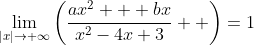 \lim_{|x|\rightarrow \infty}\left(\dfrac{ax^2 + bx}{x^2-4x+3}  \right)=1~\implies~ a = 1