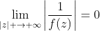 \lim_{|z| \rightarrow \infty}\left|\frac{1}{f(z)}\right|=0
