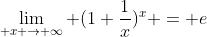 \lim_{ x \rightarrow \infty} (1+\frac{1}{x})^{x} = e
