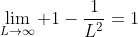 \lim_{L\rightarrow\infty} 1-\frac{1}{L^2}=1