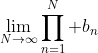 \lim_{N\to\infty}\prod_{n=1}^N b_n
