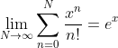 \lim_{N\to\infty}\sum_{n=0}^{N}\frac{x^n}{n!}=e^x